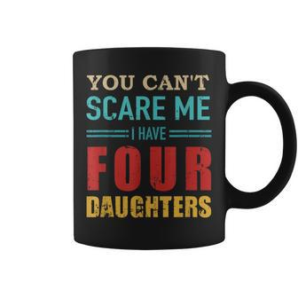 You Cant Scare Me I Have Four 4 Daughters Vintage Gift Dad Coffee Mug - Seseable