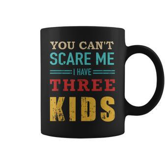 You Cant Scare Me I Have Three 3 Kids Vintage Gift For Dad Coffee Mug - Seseable