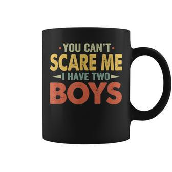 You Cant Scare Me I Have Two Boys Funny Son Mom Dad Coffee Mug | Mazezy