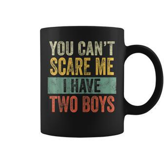 You Cant Scare Me I Have Two Boys Funny Sons Mom Gift Coffee Mug | Mazezy