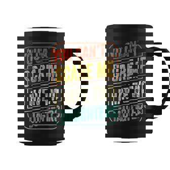 You Cant Scare Me I Have Two Daughters Funny Dad Joke Gift Coffee Mug | Mazezy
