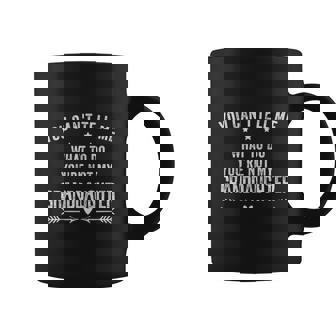 You Cant Tell Me What To Do You Are Not My Granddaughter V2 Coffee Mug - Thegiftio