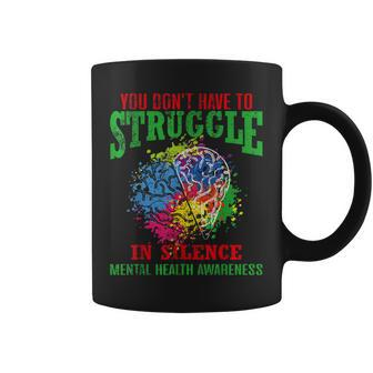 You Dont Have To Struggle In Silence Mental Health Awareness Coffee Mug | Mazezy