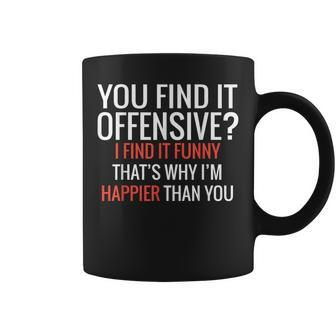 You Find It Offensive I Find It Funny Thats Why Im Happier Coffee Mug - Seseable