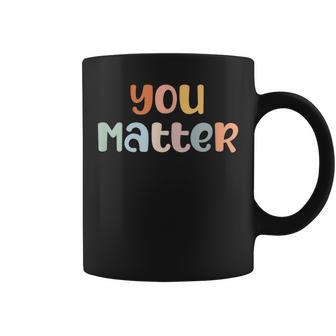 You Matter Mental Health Awareness Illness Anxiety Coffee Mug | Mazezy