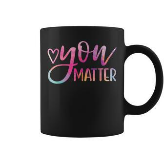 You Matter - Mental Health Awareness Inspirational Gift Coffee Mug | Mazezy