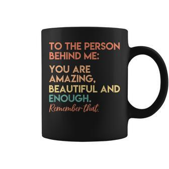 You Matter You Are Amazing Vintage To The Person Behind Me Coffee Mug | Mazezy