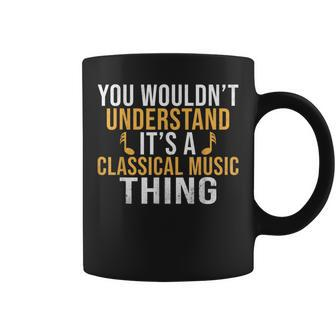You Wouldnt Understand Its A Classical Music Thing Classical Coffee Mug - Seseable