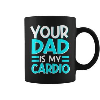 Your Dad Is My Cardio Best Mom Ever Motherhood Mama Coffee Mug | Mazezy CA