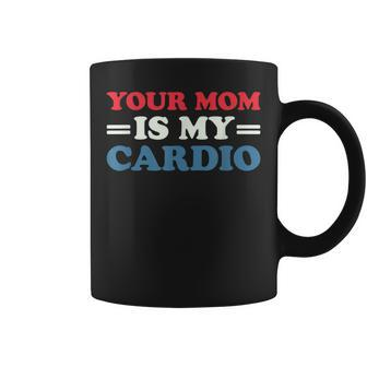 Your Mom Is My Cardio Funny Saying Coffee Mug | Mazezy
