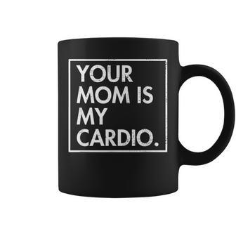 Your Mom | Is My Cardio | Funny Dad Sarcastic Quotes Coffee Mug | Mazezy CA
