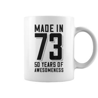 50Th Birthday 50 Years Of Awesomeness Made In 73 Coffee Mug | Mazezy