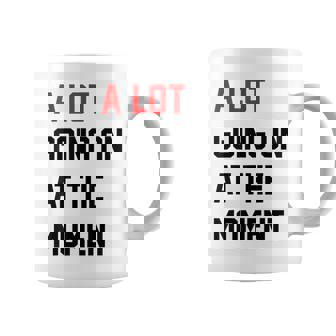 A Lot Going On At The Moment For Men Women Kids Coffee Mug | Mazezy