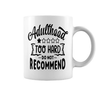 Adulthood Too Hard Do Not Recommend Sarcastic Funny Quote Black Word Coffee Mug - Thegiftio UK