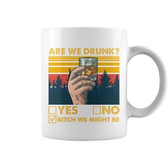 Are We Drunk Yes No BTch We Might Be Coffee Mug - Thegiftio UK