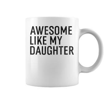 Awesome Like My Daughter Family Humor Gift Funny Fathers Day Coffee Mug | Mazezy CA