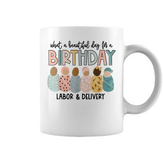 Beautiful Day For A Birthday Labor And Delivery Nurse Coffee Mug - Thegiftio