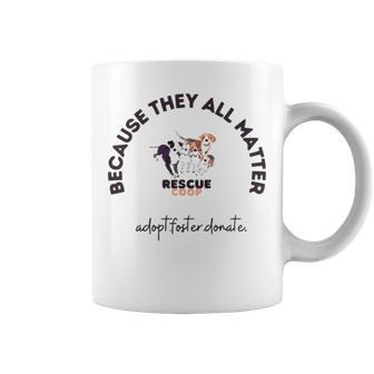 Because They All Matter Adopt Foster Donate Coffee Mug | Mazezy CA
