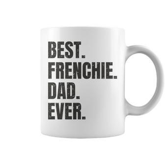 Best Frenchie Dad Ever French Bulldog Gifts   Coffee Mug