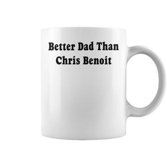 Better Dad Than Chris Benoit Coffee Mug | Mazezy