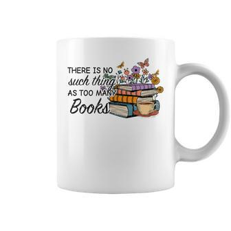Bookworm There Is No Such Thing As Too Much Books Coffee Mug - Seseable