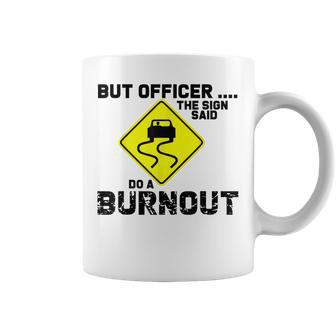 But Officer The Sign Said Do A Burnout Funny Car Coffee Mug | Mazezy