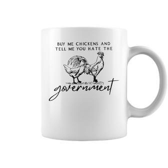 Buy Me Chickens And Tell Me You Hate The Government Coffee Mug - Seseable