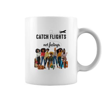 Catch Flights Not Feelings Version Girls Trip Shirt Coffee Mug - Thegiftio UK