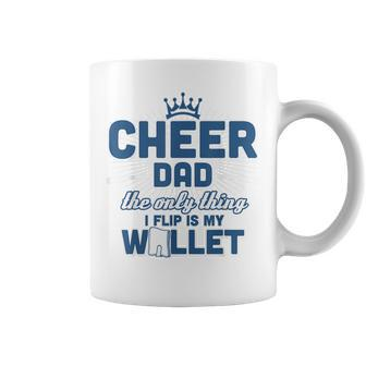 Cheer Dad - The Only Thing I Flip Is My Wallet T Coffee Mug - Seseable