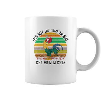 Chicken- Lets Keep The Dumb Fuckery To A Minimum Today Coffee Mug - Thegiftio UK