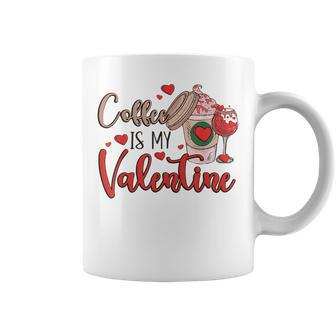 Coffee Is My Valentine Coffee Lover Valentines Present Coffee Mug - Seseable