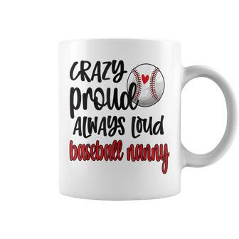 Crazy Proud Always Loud Baseball Nanny Grandma Coffee Mug | Mazezy