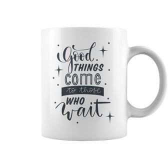 Cute Motivating Good Things Come To Those Who Wait Design Coffee Mug - Seseable