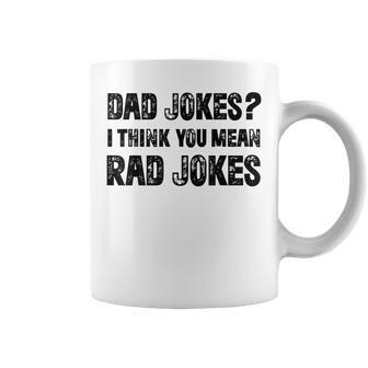 Dad Jokes I Think You Mean Rad Jokes Funny Dad Jokes Coffee Mug - Seseable