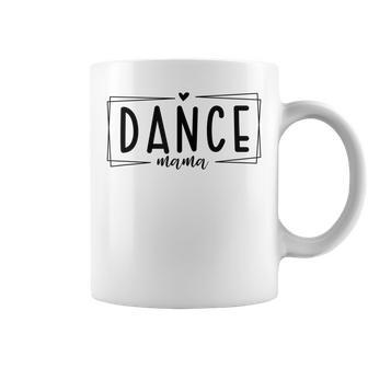 Dance Mama Lover Pround Of Dancing Mom Mothers Day Coffee Mug | Mazezy AU