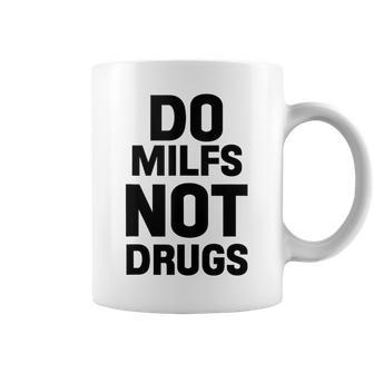 Do Milfs Not Drugs Love Milf Hot Moms Coffee Mug | Mazezy