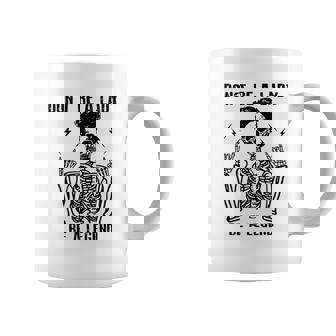 Dont Be A Lady Be A Legend Lady Legend Coffee Mug - Seseable