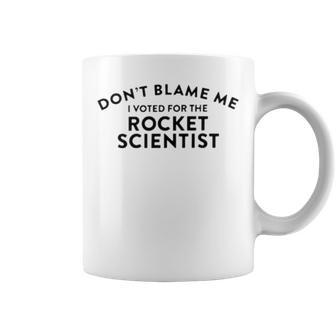 Don’T Blame Me I Voted For The Rocket Scientist Coffee Mug | Mazezy
