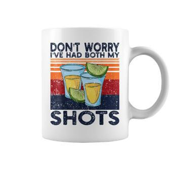 Dont Worry Ive Had Both My Shots Funny Shots Tequila Coffee Mug | Mazezy