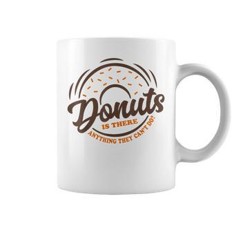 Donuts Is There Anything They Cant Do Food Lover Funny Pun Coffee Mug - Seseable