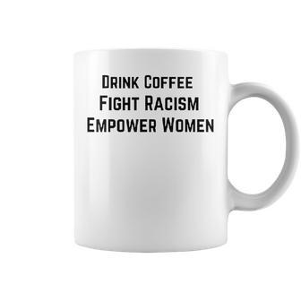 Drink Coffee Fight Racism Empower Women Coffee Mug | Mazezy