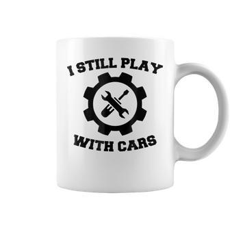 Engineer Mechanic  Still Play With Cars Funny Car Coffee Mug