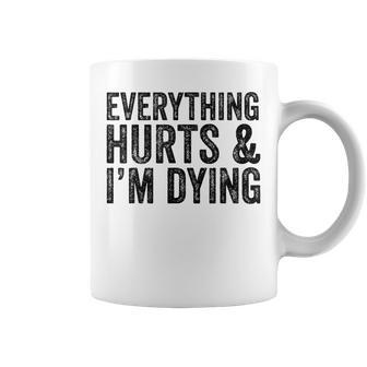 Everything Hurts & Im Dying Workout Exercise Fitness Coffee Mug - Seseable