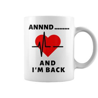 Funny Annnd Im Back Heart Attack Survivor Women Men Coffee Mug - Seseable