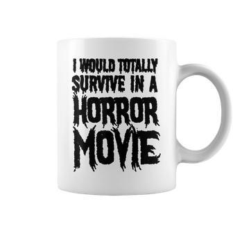 Funny Gift - I Would Totally Survive In A Horror Movie Coffee Mug | Mazezy