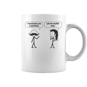 Funny I Mustache You A Question Let Me Mullet Over Coffee Mug | Mazezy