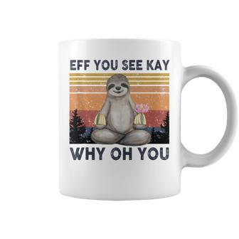 Funny Vintage Sloth Lover Yoga Eff You See Kay Why Oh You Coffee Mug - Seseable