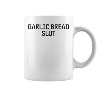 Garlic Bread Slut Coffee Mug | Mazezy