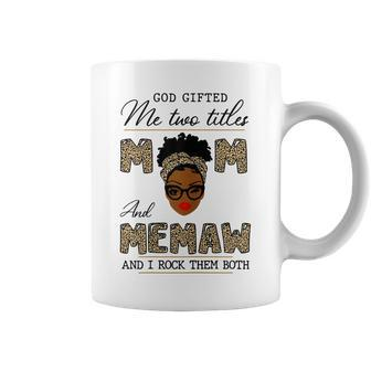 God Gifted Me Two Titles Mom And Memaw Gift For Womens Coffee Mug | Mazezy
