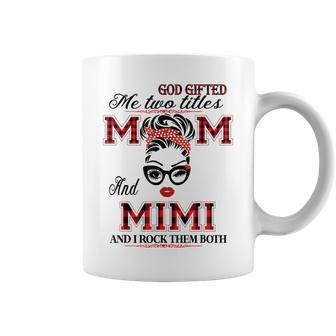 God Gifted Me Two Titles Mom And Mimi Gifts Coffee Mug | Mazezy CA